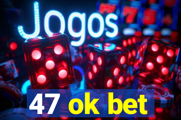 47 ok bet